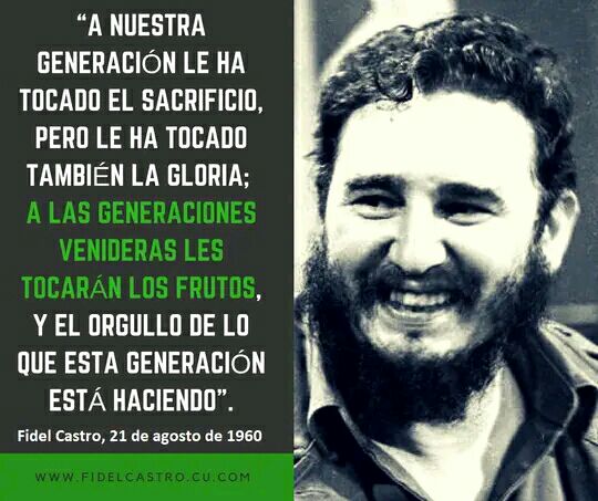 JLBrocheLorenzo's tweet photo. #Fidel “A nuestra generación le ha tocado el sacrificio, pero le ha tocado también la gloria; a las generaciones venideras les tocarán los frutos, y el orgullo de lo que esta generación está haciendo”. #Cuba #CubaPorLaVida #FidelPorSiempe https://t.co/23e7CI7GDJ