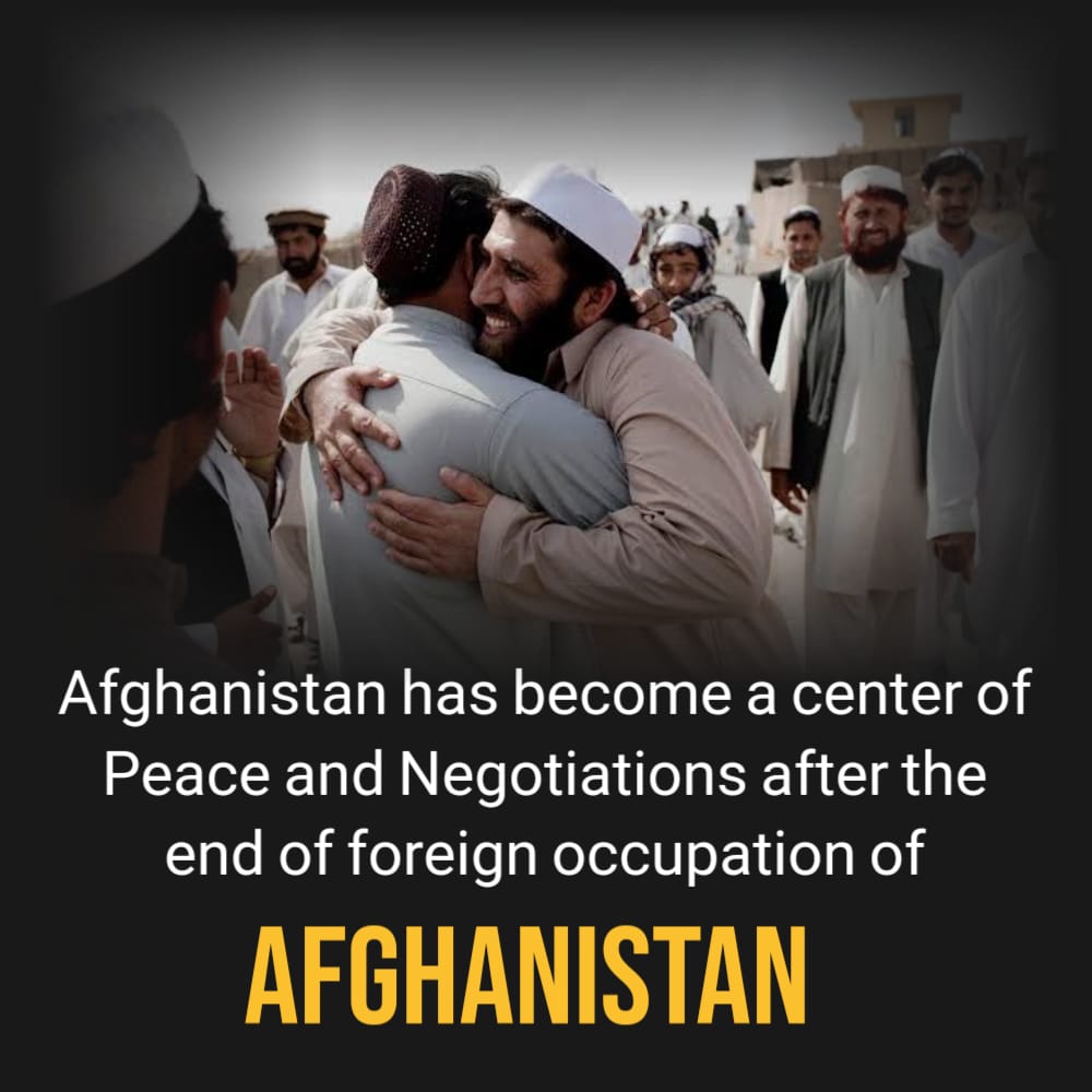 After the end of foreign occupation in Afghanistan 'Afghanistan has become a centre of Peace & Negotiations'