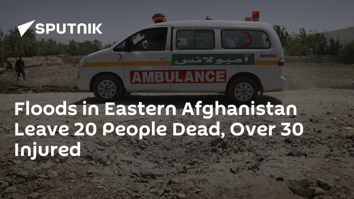 SputnikInt's tweet photo. #Floods in Eastern #Afghanistan Leave 20 People Dead, Over 30 Injured https://t.co/SPH88lB9II https://t.co/j2uSpD6POj