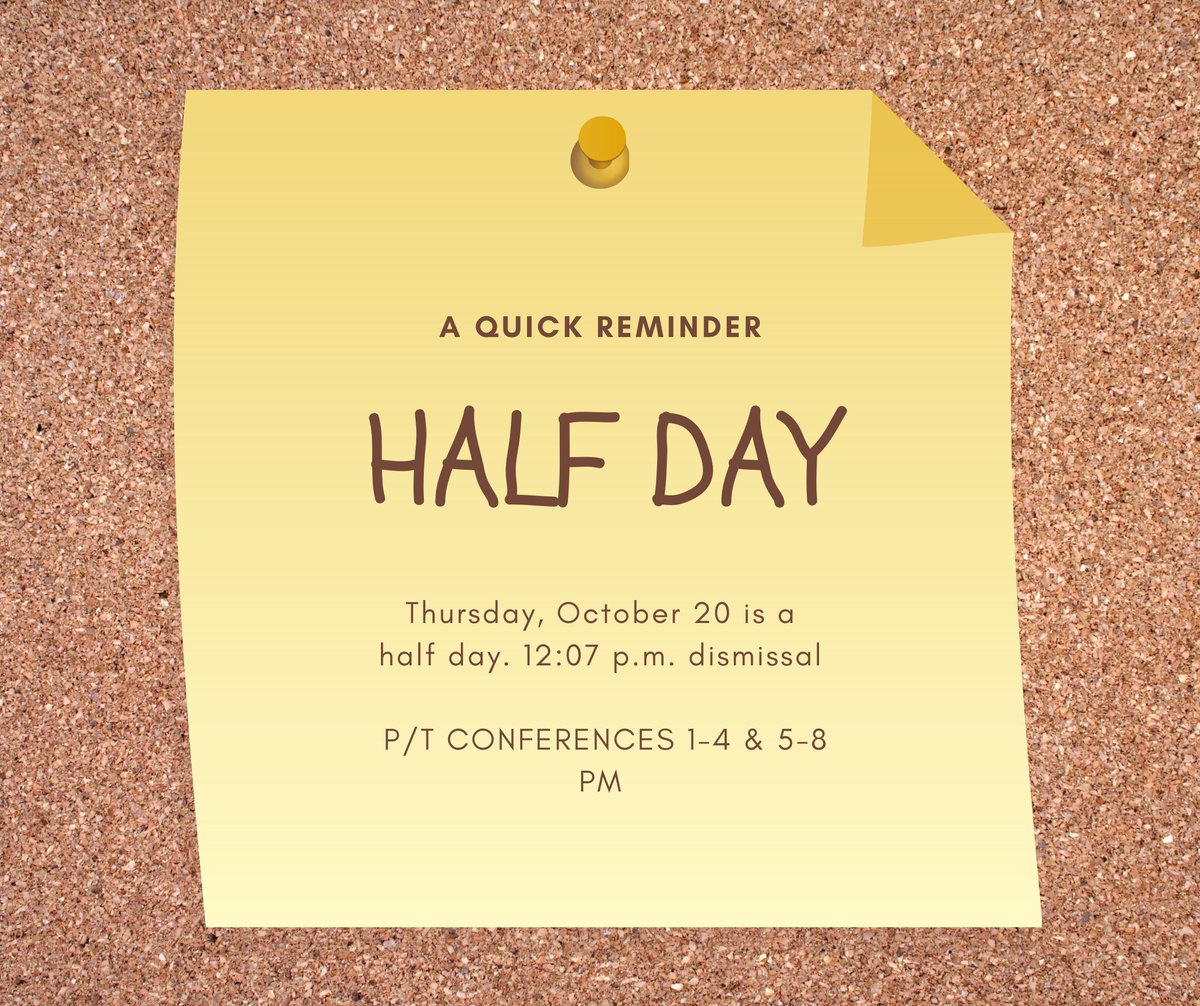 Thursday, October 20 is a half day. 1
2:07 p.m. dismissal
 P/T CONFERENCES 1-4 &amp; 5-8 PM