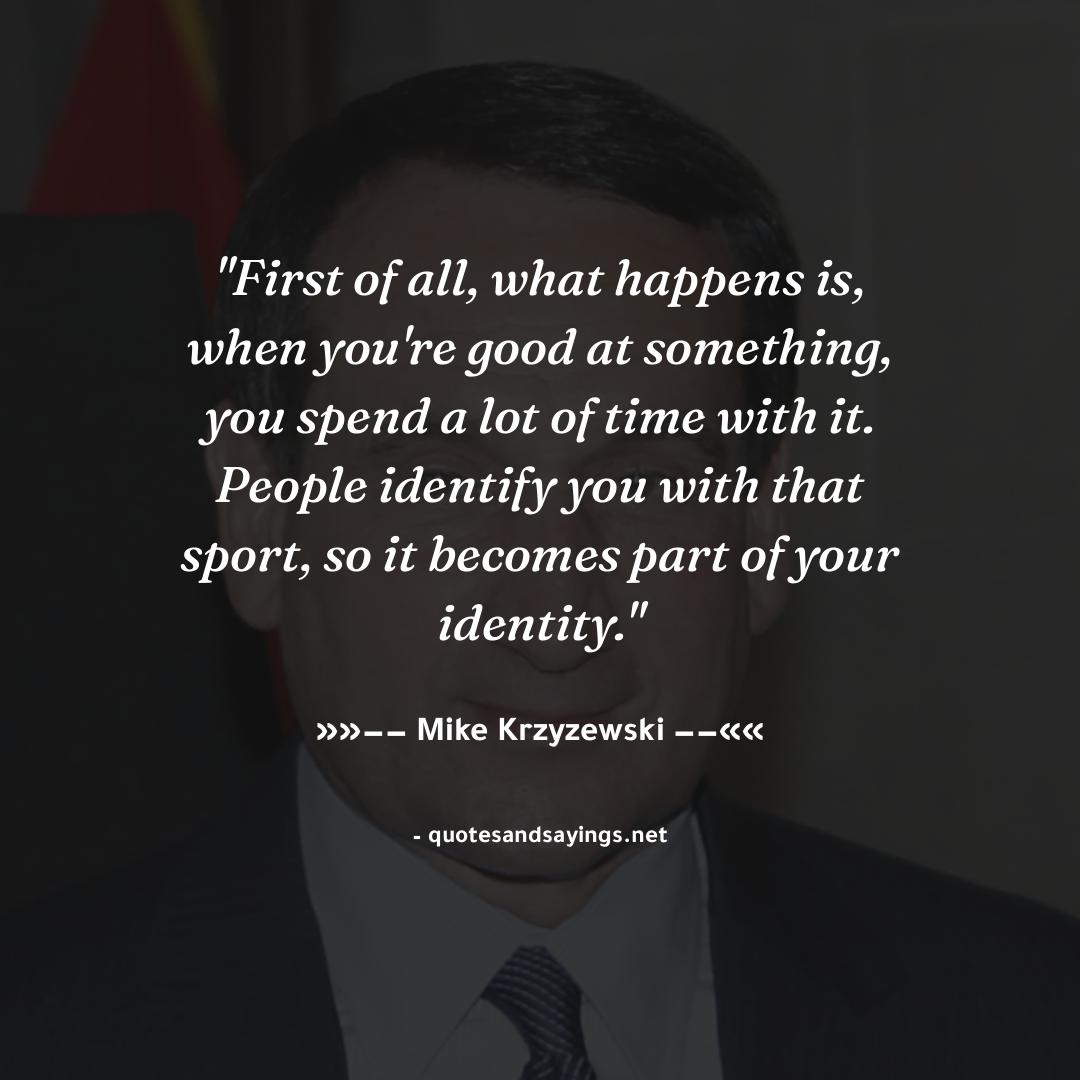 q_and_s_net's tweet image. &quot;First of all, what happens is, when you&apos;re good at something, you spend a lot of time with it. Peopl...&quot; -- Mike Krzyzewski | @Ian_OConnor

#mikekrzyzewski #quotes #quotesandsayings #motivation #inspiration #sayings #quote #quoteoftheday&quot;