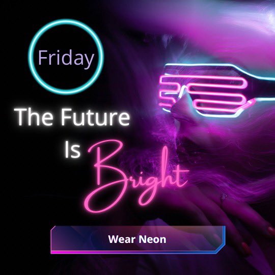 FRIDAY 8/26- wear neon
