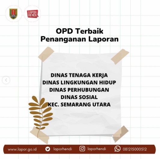 Terima kasih dan selamat kepada OPD terbaik dalam penanganan laporan melalui sistem Lapor Hendi Pada Minggu Ketiga Bulan Agustus. Semangat selalu dalam memajukan Kota Semarang agar Semakin Hebat. <a href="/disnakersmg/">Disnaker Kota Semarang</a> <a href="/dlhkotasemarang/">Dinas Lingkungan Hidup Kota Semarang</a> <a href="/Dishubkotasmg/">Dishub Kota Semarang</a> <a href="/DinsosSMG/">Dinas Sosial Kota Semarang</a> <a href="/kecsemmur05/">kecsemmur05</a>