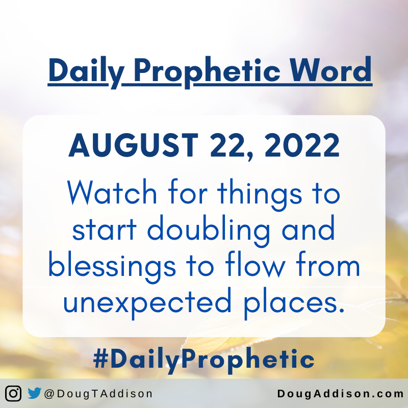 Watch for things to start doubling and blessings to flow from unexpected places.
.
.
.
.
#prophetic #propheticword #dougaddison #hearinggod #prayer #supernatural #encouragement  #dailyprayer #christian #bible #christianliving #godlyliving