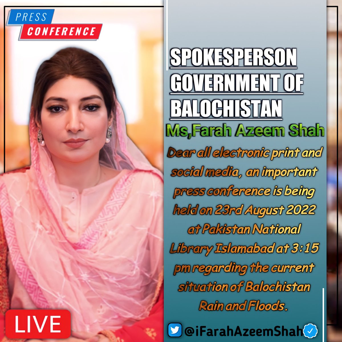 Dear all electronic print and social media an important press conference will be held by Ms, <a href="/iFarahAzeemShah/">Farah Azeem Shah</a> <a href="/SPG_of_Bal/">Spokesperson Government of Balochistan</a> on 23 August 2022 at Pakistan national library islamabad time 3:15 pm regarding current situation in going on Balochistan.
coverage is requested please.