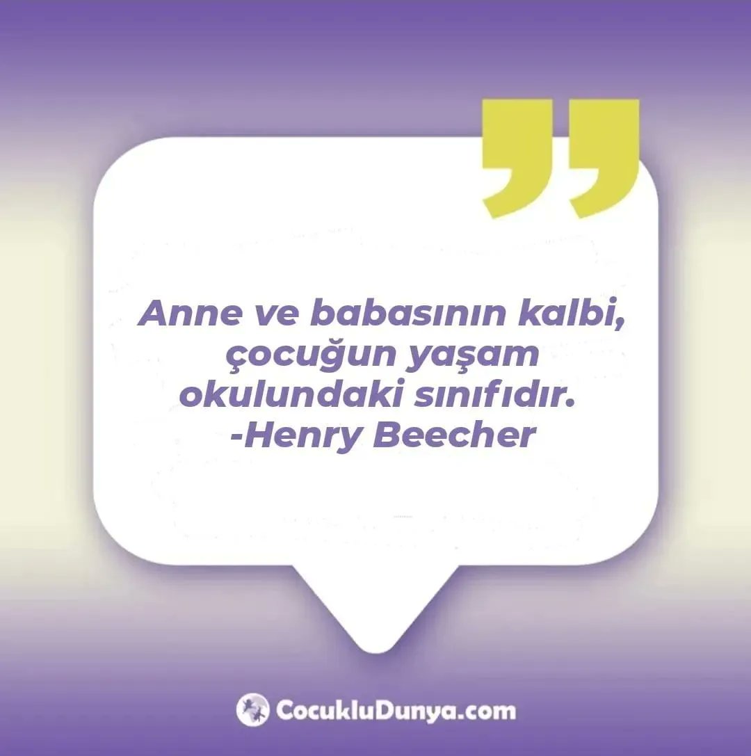 Anne ve babasının kalbi çocuğun yaşam okulundaki sınıfıdır.