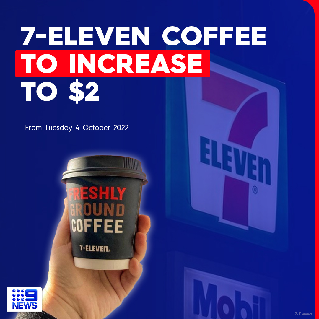 7-Eleven are increasing their coffee prices for the first time since 2009,  with a regular cup to cost $2. The company said the price changes are a  result of sustained cost increases