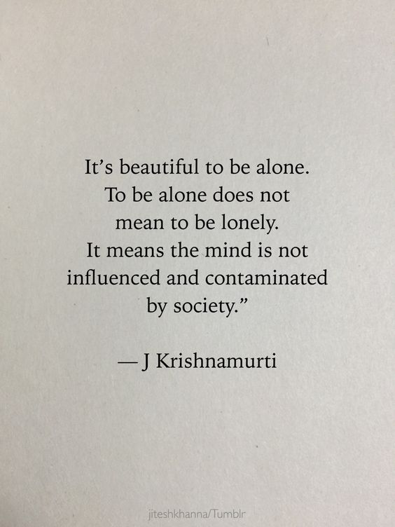 There's beauty in being alone.