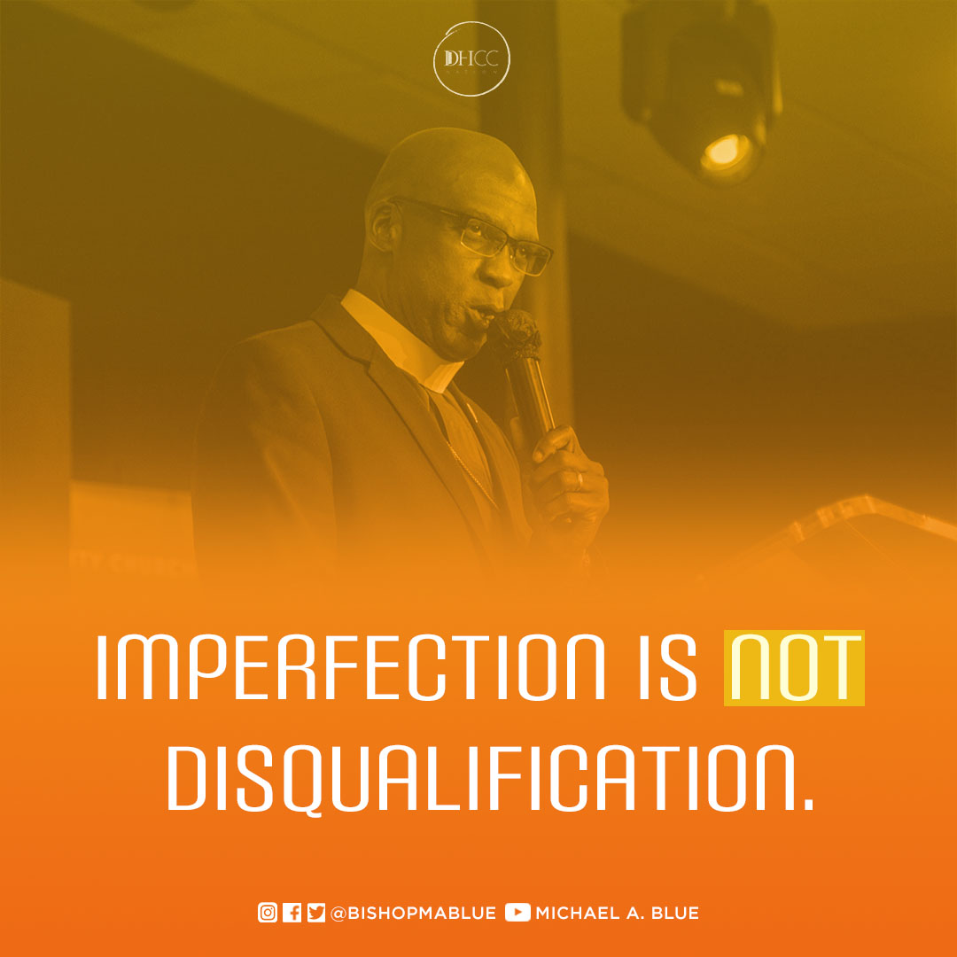 Many of our greatest heroes in the Bible were imperfect, and yet rose to be GIANTS FOR JESUS. 

If GOD can use them, HE can use you TOO! 

#BishopMichaelBlue #DOHCC #Imperfect #andQualified