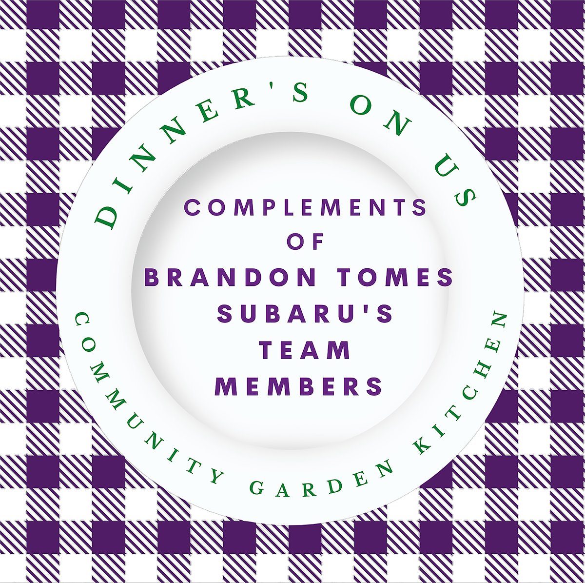 All the employees at Brandon Tomes Subaru made donations to provide dinner for eight nights for everyone who dines at the Kitchen.  Thank you for your generous support and helping to end food insecurity in our community!