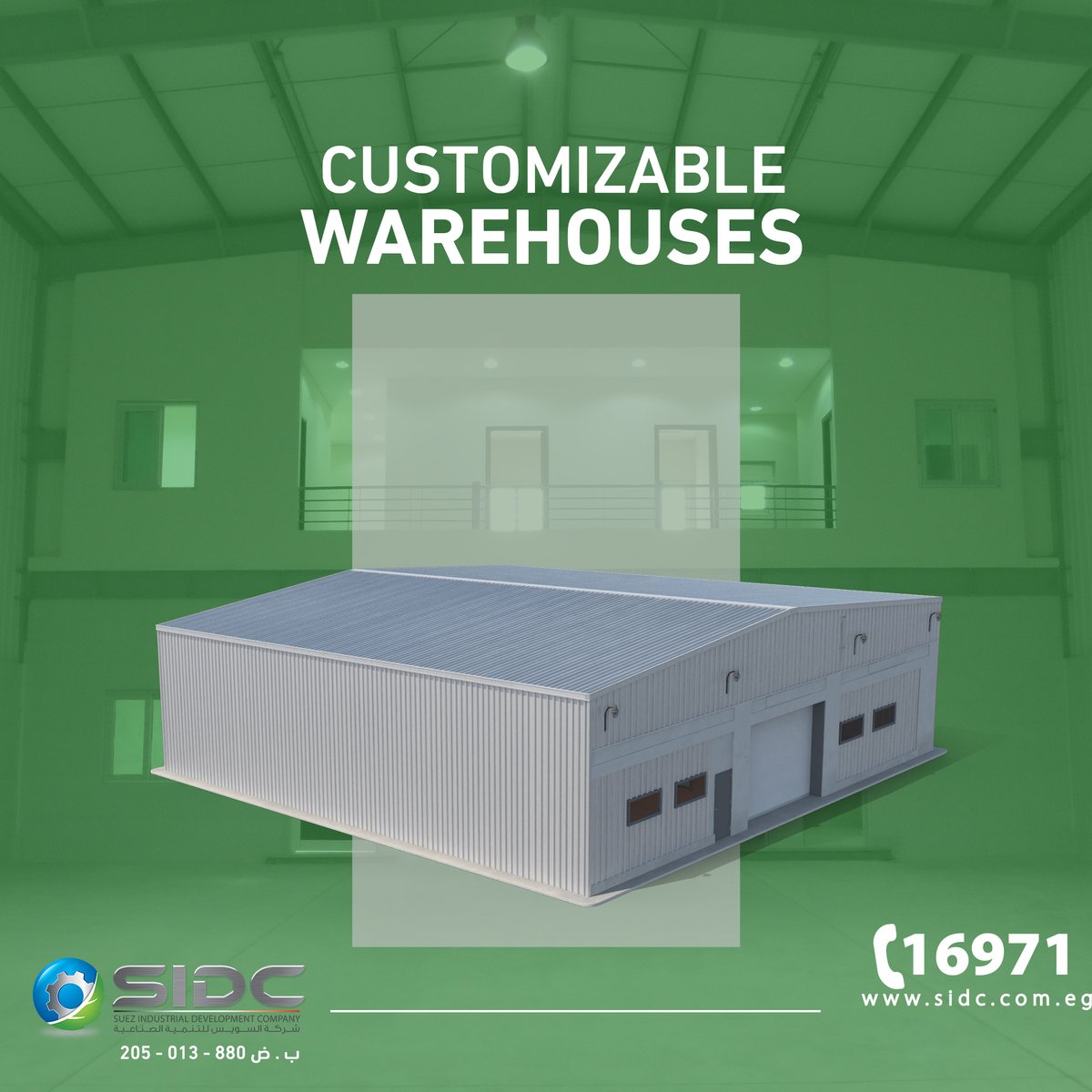 Our Warehouses are built to suit your business not the other
way around!
Customize your warehouse to fit your exact specifications,
spaces staring 450 SQM.
visit our website
sidc.com.eg
#Invest_in_Egypt
#Invest_in_SCZone
#invest_in_SIDC