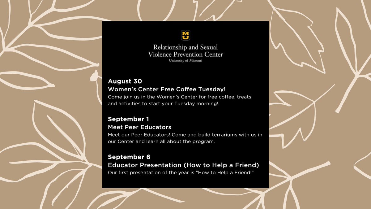 RSVPCenter's tweet photo. The RSVP Center works with individuals of all identities! On Aug. 30, meet us at the 
@MUWomensCenter for free coffee, treats and activities! On Sept. 1, meet peer educators and 
build a terrarium. Sept. 6 is our first presentation, “How to Help a Friend.” https://t.co/0pSfNINrjS