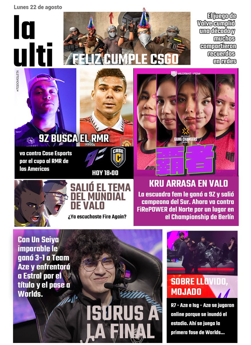 La portada del día - Lunes 22 📰

🗞️Hoy <a href="/9zTeam/">9z Globant</a> vs <a href="/CaseEsports/">Case Esports 🟡</a> por el pase al RMR

🗞️<a href="/teamisurus/">Isurus</a> a la final de la LLA. Va vs <a href="/EstralEsports/">Juan Ibarra</a> 

🗞️<a href="/KRUesports/">KRÜ</a> campeon del Sur y va por la qualy a Berlín