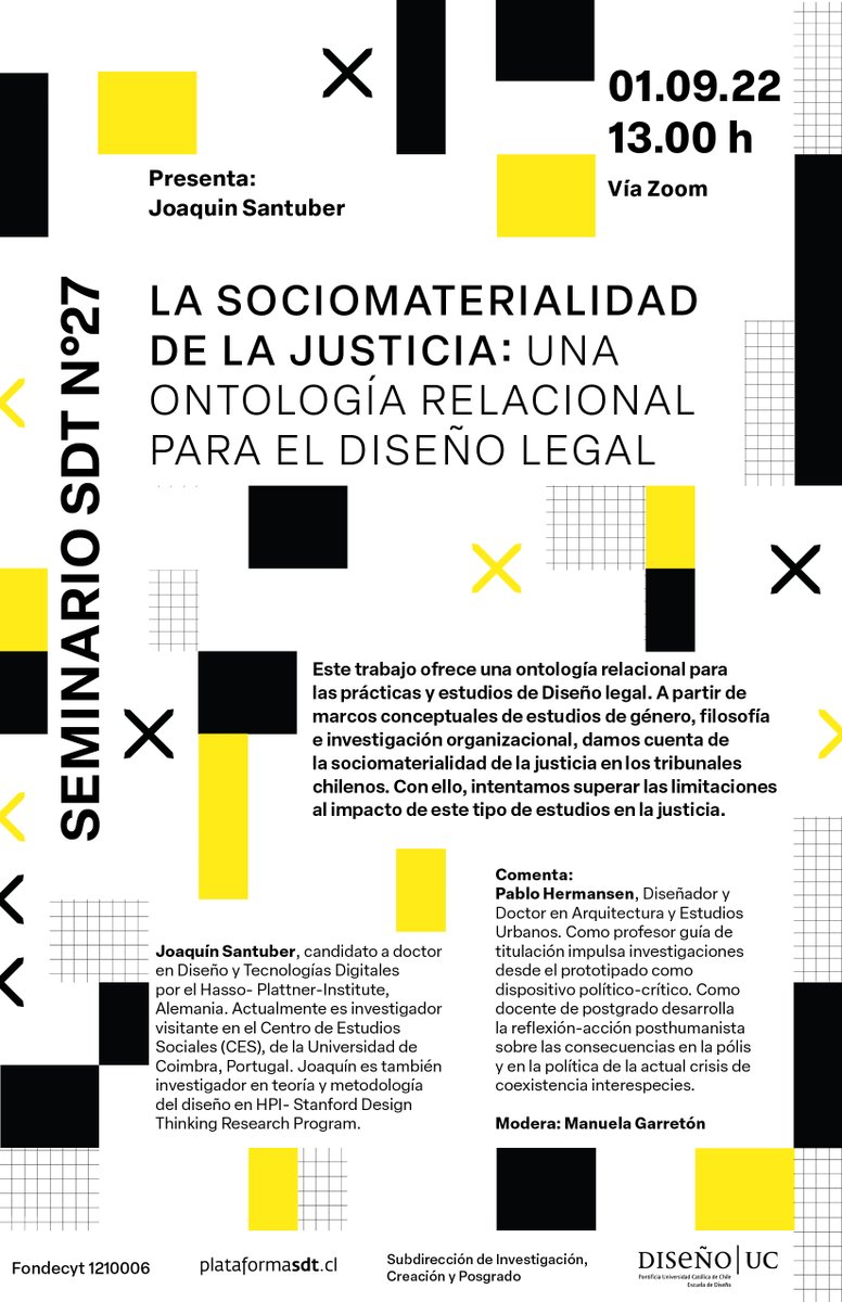Seminario SDT N27. En esta sesión titulada “La sociomaterialidad de la justicia: una ontología relacional para el Diseño legal”, presenta Joaquin Santuber. Comenta Pablo Hermansen. Modera Manuela Garretón.
_1 de septiembre
_13:00h⁠
_Vía Zoom
_Inscripción bit.ly/3T9Vyyi
