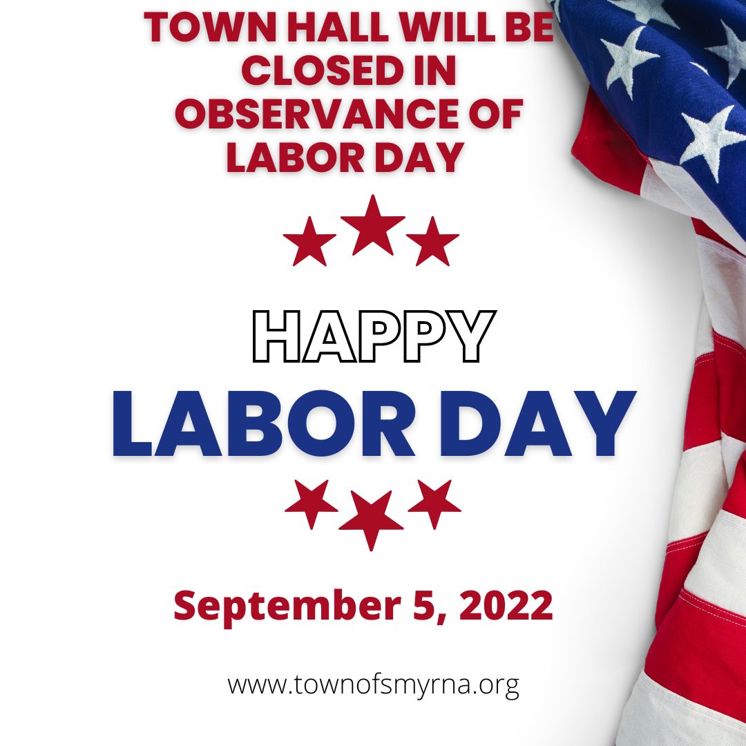 In observance of Labor Day, Smyrna Town Hall offices will be closed September 5, 2022.