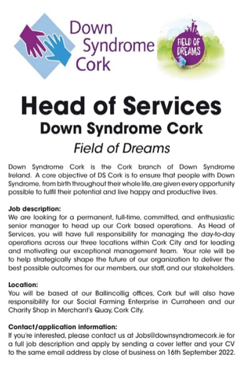 Field of Dreams Cork (@good_2grow) on Twitter photo We are currently accepting applications for the position of Head of Services at Down Syndrome Cork - Field of Dreams. For more info, check out the ad below. If interested, apply with CV and Cover Letter to jobs@downsyndromecork.ie by the end of Friday, September 16th. Good luck!! We are currently accepting applications for the position of Head of Services at Down Syndrome Cork - Field of Dreams. For more info, check out the ad below. If interested, apply with CV and Cover Letter to jobs@downsyndromecork.ie by the end of Friday, September 16th. Good luck!!