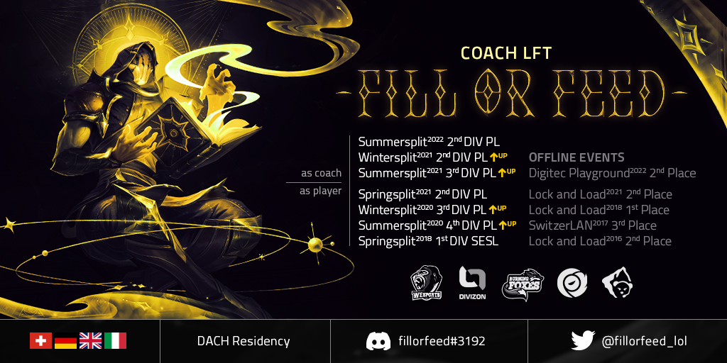 I'm LFT as Head Coach. Mainly LF ERL2+ but willing to consider any ambitious project. Online &amp; LAN Experience, multiple stomp splits, w/ focus on communication, team identity and drafts.

4ref: Staff: <a href="/PhilCrossMarian/">Philipp Cross-Marian</a> <a href="/fix_manager/">Fix</a> Players: @Fliko22 @flaginlol <a href="/LeMelar/">SOS Melar / mYi Panzer</a>

<a href="/lft_prime/">Prime League LFT</a>