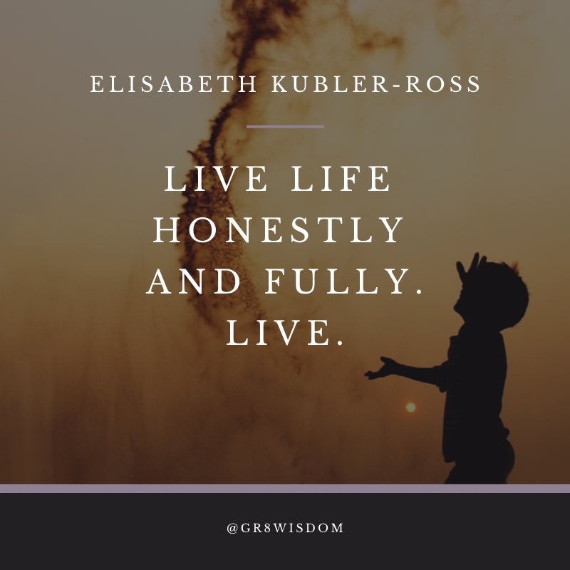 gr8wisdomglobal's tweet photo. ‘Live life honestly and fully. Live.’ ~ @KublerRoss
#gr8wisdom #wisdom #panna #livingyourinnerwisdom #elisabethkublerross https://t.co/26MJl4iDeR
