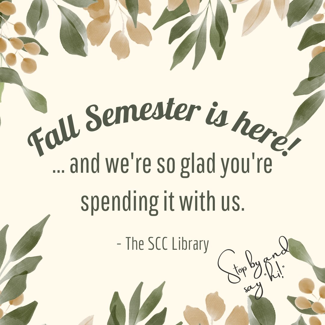 Muted green and tan leaves border the frame. "Fall semester is here! And we're so glad you're spending it with us. The SCC Library" "Stop by and say hi!"