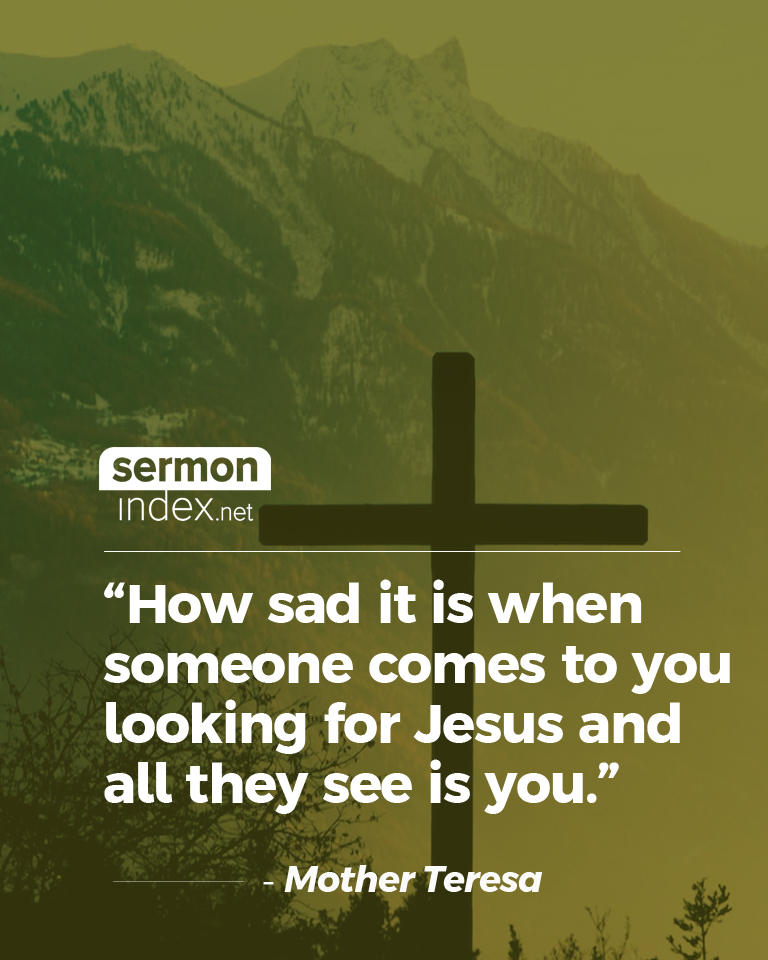 sermonindex's tweet photo. "How sad it is when someone comes to you looking for Jesus and all they see is you." - Mother Teresa
#motherteresa #jesus #seeingjesus https://t.co/lVPMDOEs9m