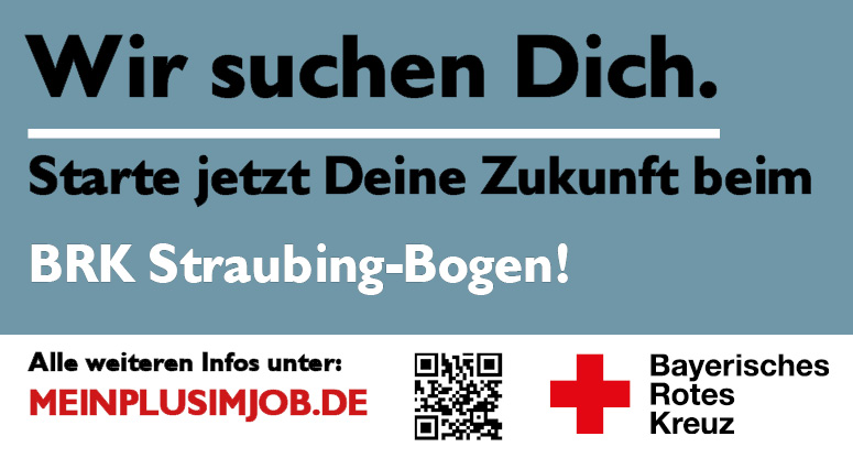 Wir suchen Dich.
Starte jetzt Deine Zukunft beim 
BRK Straubing-Bogen!
Alle weiteren Infos unter:
MEINPLUSIMJOB.DE