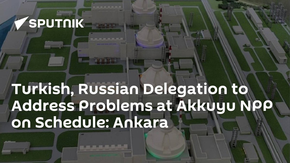 Turkish, Russian Delegation to Address Problems at #AkkuyuNPP on Schedule: Ankara dlvr.it/SXs47X