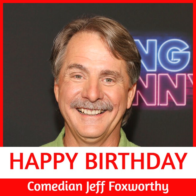  HAPPY BIRTHDAY! Comedian Jeff Foxworthy turns 64 today. 