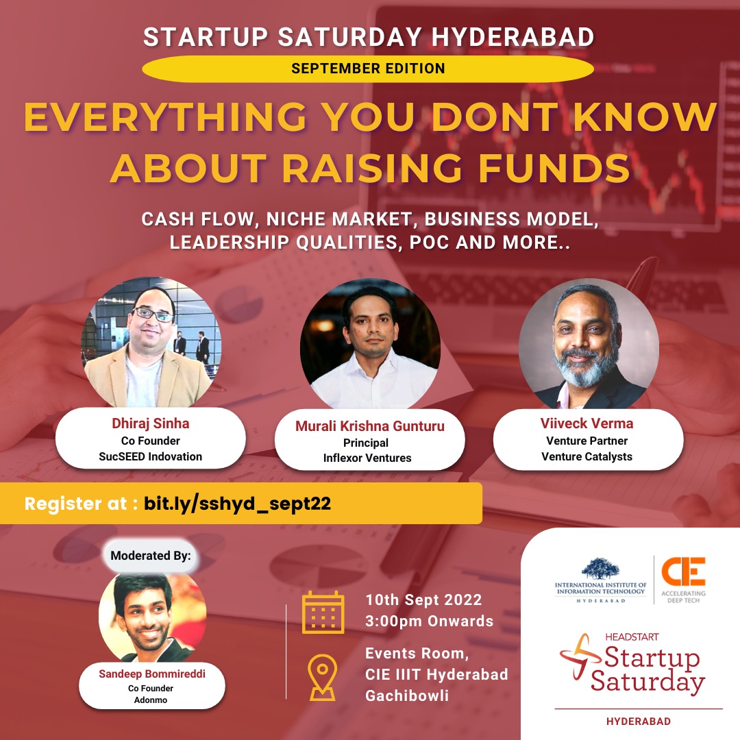 #Headstart #StartupSaturday is here. In the September edition we are going to explore the Dos And Don'ts of #fundraising. 
Panel Members:
<a href="/viiveckverma/">Viiveck Verma</a> , <a href="/vcatsindia/">Venture Catalysts++</a> 
<a href="/1SDhiraj/">Dhiraj Sinha</a> <a href="/SucSEED_IN/">SucSEED Ventures</a> 
Murali, <a href="/Inflexor_VC/">Inflexor Ventures</a> 

Moderated by:
<a href="/TheSandeepBommi/">Sandeep Bommireddi</a> Cofounder <a href="/AdonmoInc/">Adonmo</a> 

<a href="/cieatiiithyd/">CIE at IIIT Hyd</a>