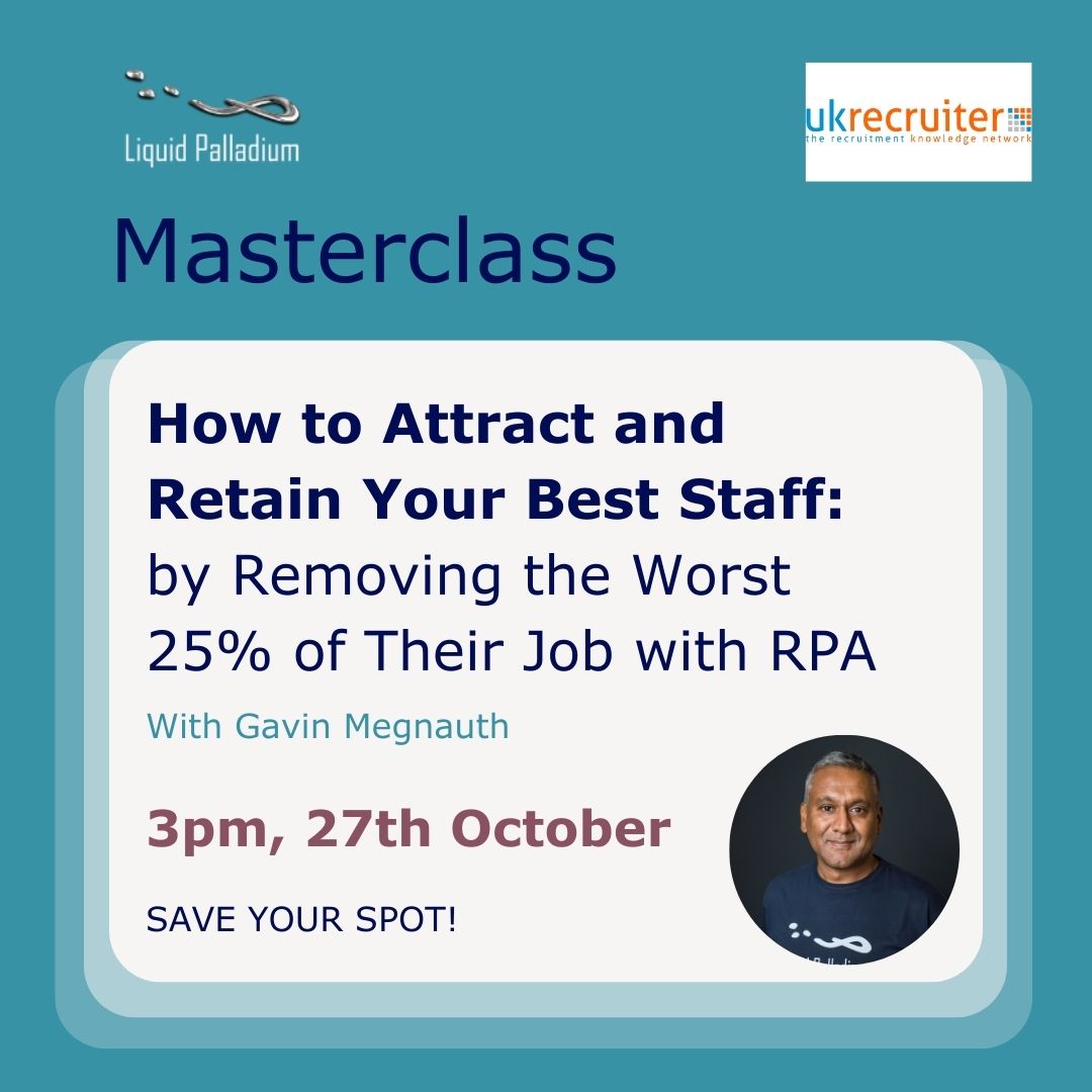 LiquidPalladium's tweet photo. In conjunction with UK Recruiter, Gavin Megnauth will be delivering the following masterclass on 27th October: 

How to attract and retain your best staff: by removing the worst 25% of their job with RPA.   

Save your spot:  https://t.co/CkQgyKbYDj   #Recruitment #rpa https://t.co/ldzNxAnikF