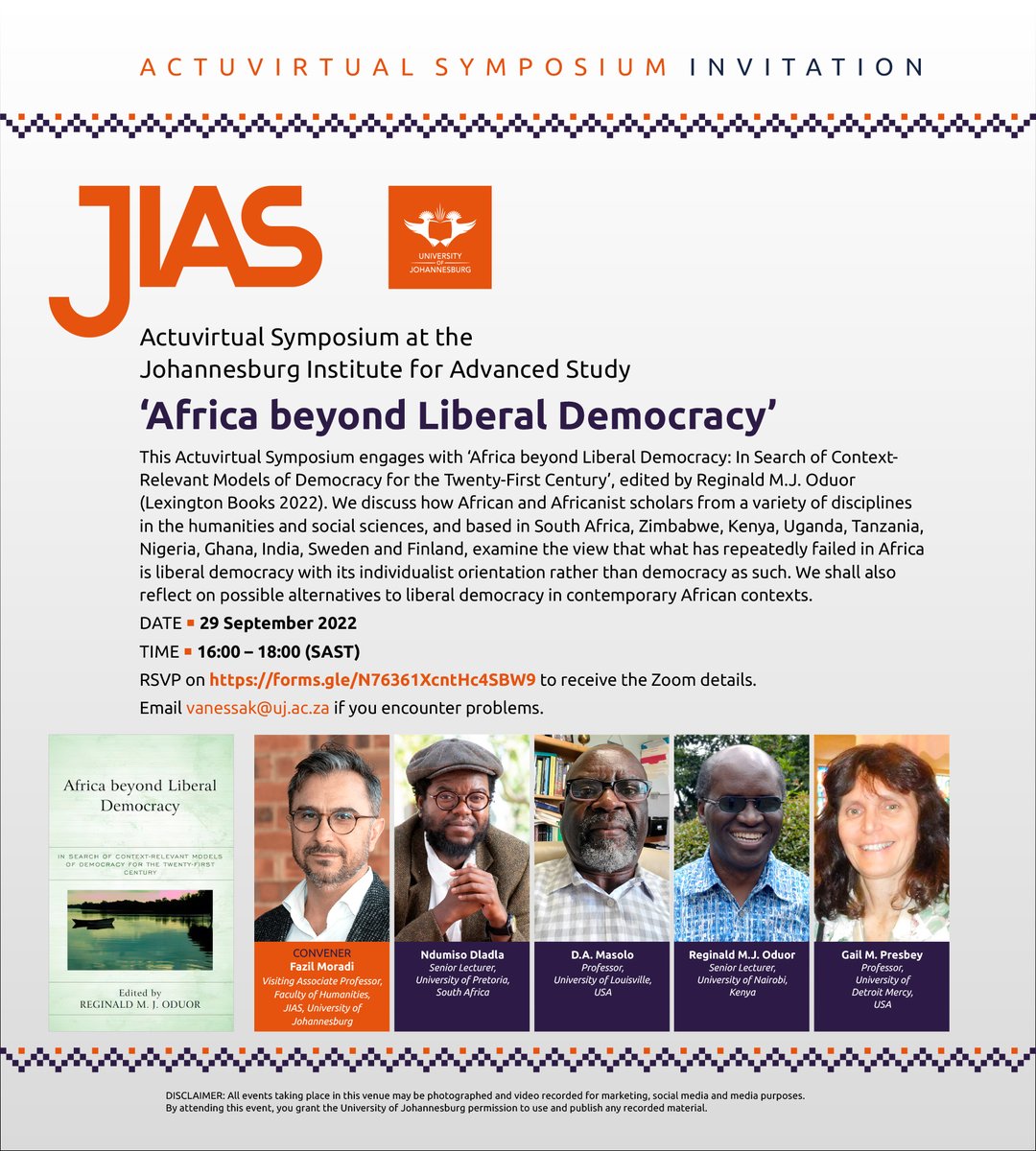 Johannesburg Institute for Advanced Study (JIAS) (@jias_uj) on Twitter photo Actuvirtual Symposium: ‘Africa beyond Liberal Democracy'
Date: 29 September 2022
Time: 16:00- 18:00 (SAST)
RSVP on forms.gle/N76361XcntHc4S… to receive the Zoom details.
Email vanessak@uj.ac.za if you encounter problems. Actuvirtual Symposium: ‘Africa beyond Liberal Democracy'
Date: 29 September 2022
Time: 16:00- 18:00 (SAST)
RSVP on forms.gle/N76361XcntHc4S… to receive the Zoom details.
Email vanessak@uj.ac.za if you encounter problems.