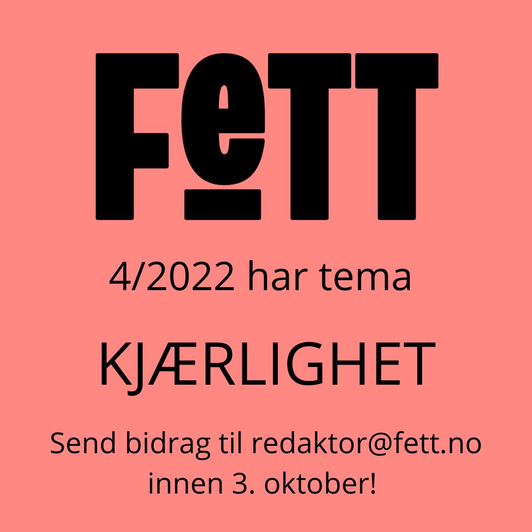 fett (@fetttidsskrift) on Twitter photo Årets siste utgave av Fett har tema Kjærlighet.
Send essay, dikt eller illustrasjoner til redaktor@fett.no innen 3. oktober. Årets siste utgave av Fett har tema Kjærlighet.
Send essay, dikt eller illustrasjoner til redaktor@fett.no innen 3. oktober.