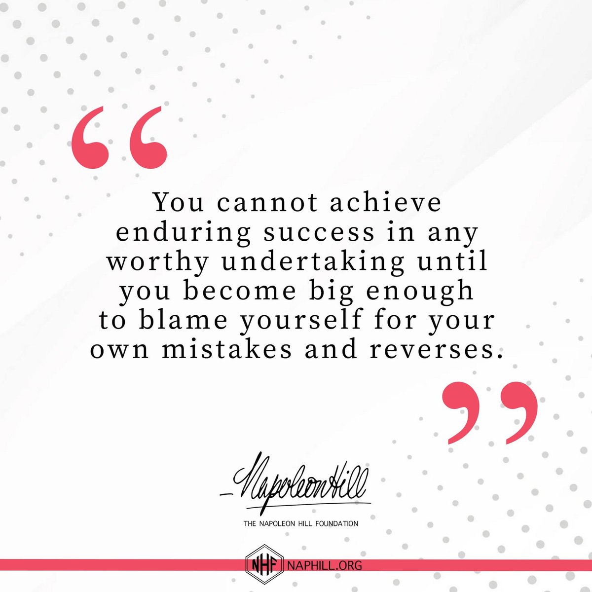 NapoleonHillFdn's tweet photo. You cannot achieve enduring success in any worthy undertaking until you become big enough to blame yourself for your own mistakes and reverses. 
#NapoleonHill #Mistakes #Ego #Responsibiity https://t.co/Kmsgwzocgu