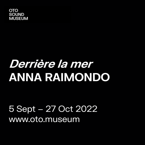 5/09-27/10 #AnnaRaimondo #otomuseum #zaira_oram 'Derrière la Mer' will be on line on Oto Sound Museum, curated by the collective Zaira Oram. oto.museum