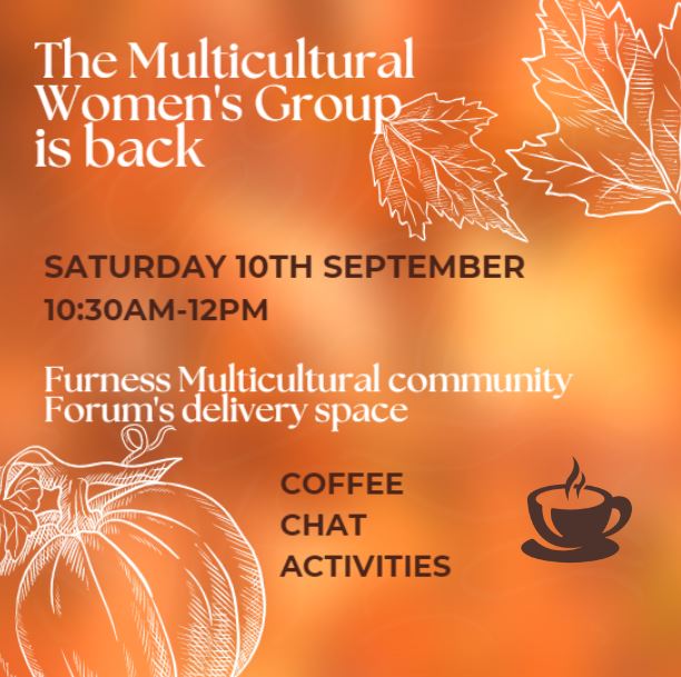 Furness Multicultural Community Forum (@forumfurness) on Twitter photo Our next multicultural women's group is on Saturday 10th September 10:30-12am
We're really looking forward to seeing all of our friends and meeting new ones as it's the first women's group after the summer holiday
For more info, please email info@furnessmulticultural.org.uk Our next multicultural women's group is on Saturday 10th September 10:30-12am
We're really looking forward to seeing all of our friends and meeting new ones as it's the first women's group after the summer holiday
For more info, please email info@furnessmulticultural.org.uk