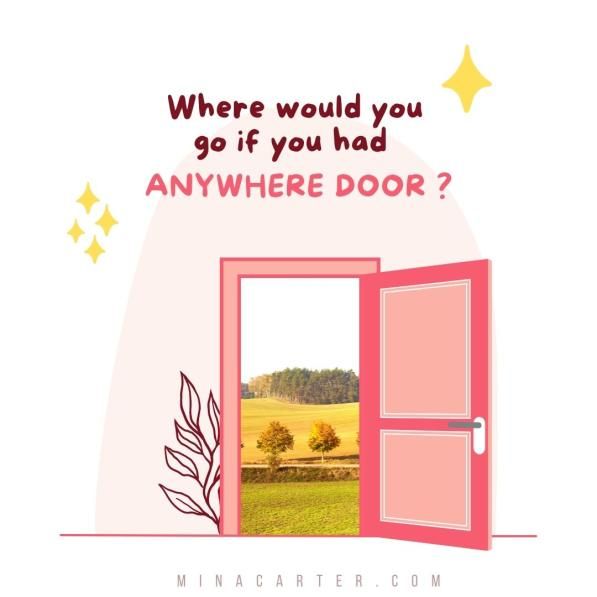Where would you go? #minacarterbooks #happy #behappy #believe #bepositive #fun #whatwouldyoudo #happylife #tellus #Minacarter #wherewouldyougo #anywheredoor