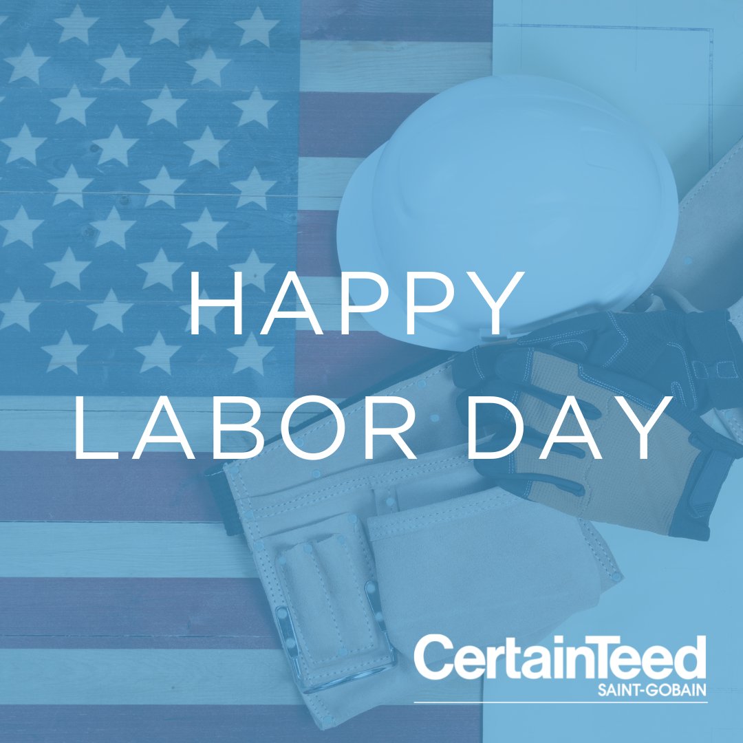 From all of us at CertainTeed, we wish everyone a safe and happy Labor Day!