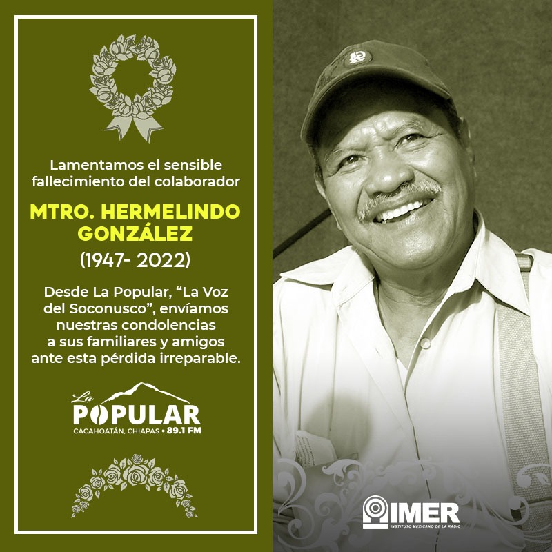 El equipo de la La Popular 89.1 FM <a href="/imerhoy/">IMER</a>, lamenta el sensible fallecimiento del Maestro Hermelindo González, colaborador por más de 10 años; promotor y enseñante de la lengua Mam en la región del Soconusco, premio "Tesoros Humanos vivos"  <a href="/GobiernoChiapas/">Gobierno de Chiapas</a> 
Descanse en paz.🕊️