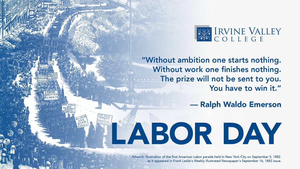 "Without ambition one starts nothing. Without work one finishes nothing. The prize will not be sent to you. You have to win it." 
- Ralph Waldo Emerson. 

Happy Labor Day, Lasers! 

#irvinevalleycollege #irvine #ivc #boldpossibilities #laborday