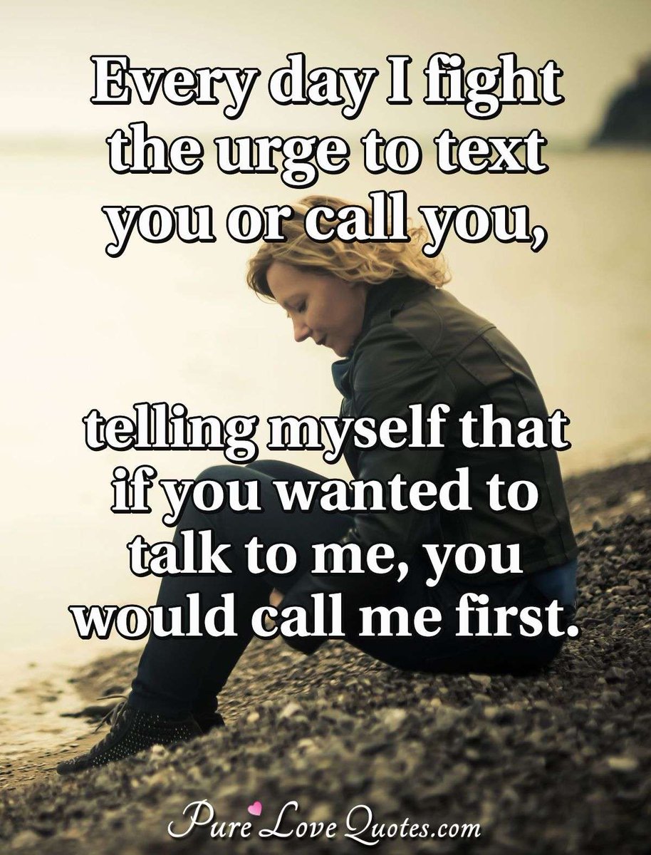Pure_LoveQuotes's tweet photo. Every day I fight the urge to text you or call you, telling myself that if you wanted to talk to me, you would call me first. #sad #texting #waitingforyou #missingyouquotes https://t.co/jBWfjZUUHx https://t.co/Mp5Q7zPmkQ