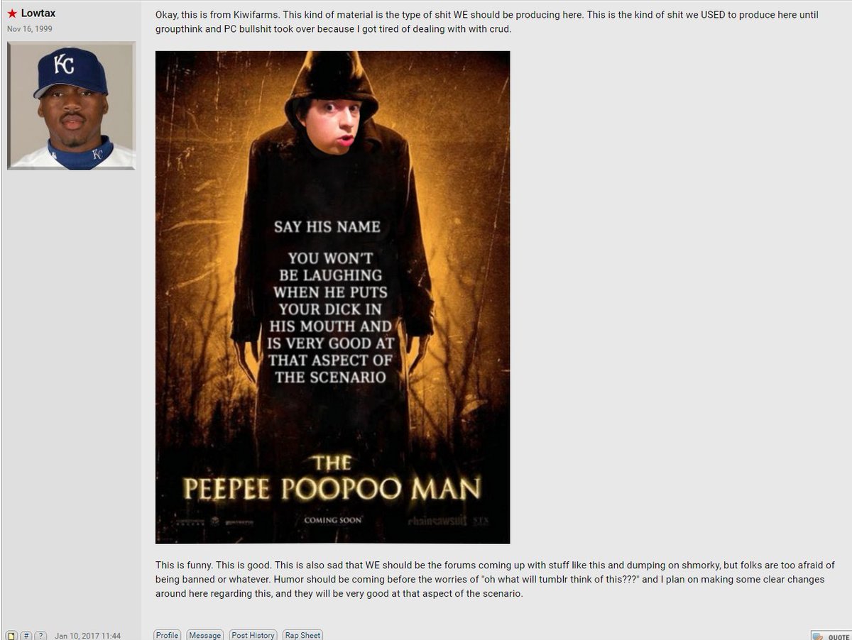 SA__moment's tweet photo. Something Awful founder Richard "Lowtax" Kyanka chastises the posters of Something Awful for not being more like Kiwifarms, citing a crude photoshop depicting his former best friend as The Bye Bye Man, edited to now read "The PeePee PooPoo Man". (2017) https://t.co/itkKu7fnzH