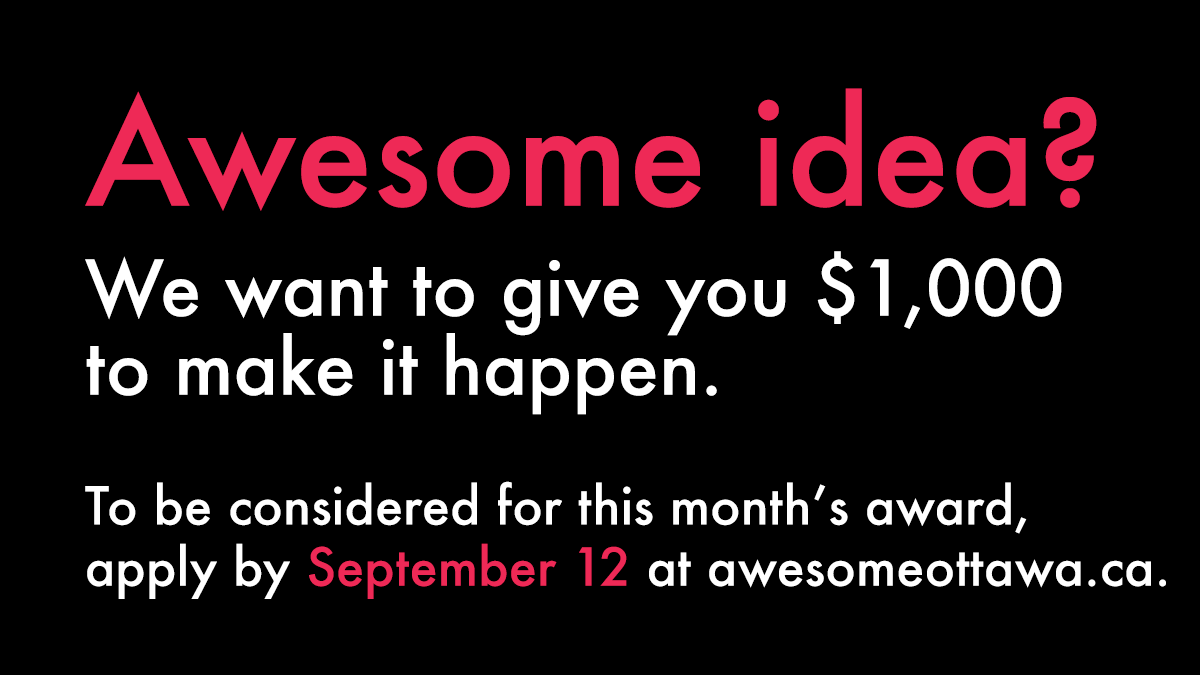 AwesomeOttawa's tweet photo. Need $1,000 to make your awesome idea a reality? Get your application for September's award in by Monday. #ottawa #ottcity #myottawa https://t.co/dwArcaCzRs