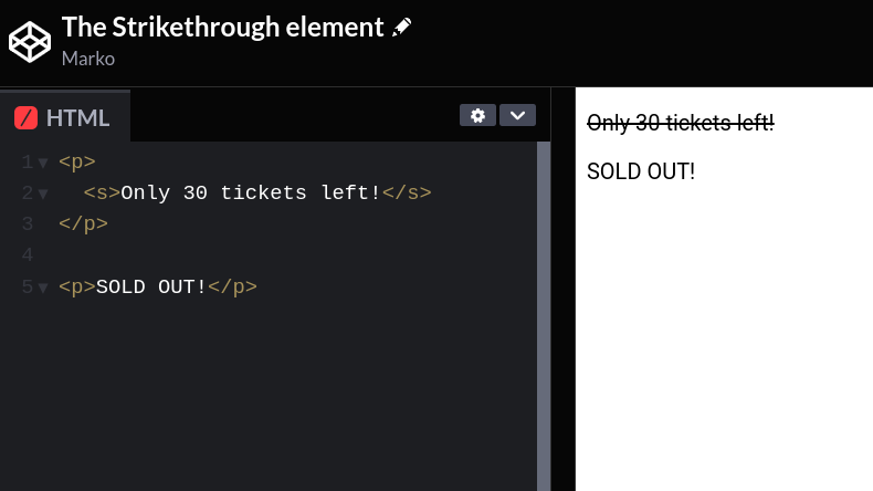 HTML tip:

The `<s>` HTML element renders text with a strikethrough, or a line through it.
