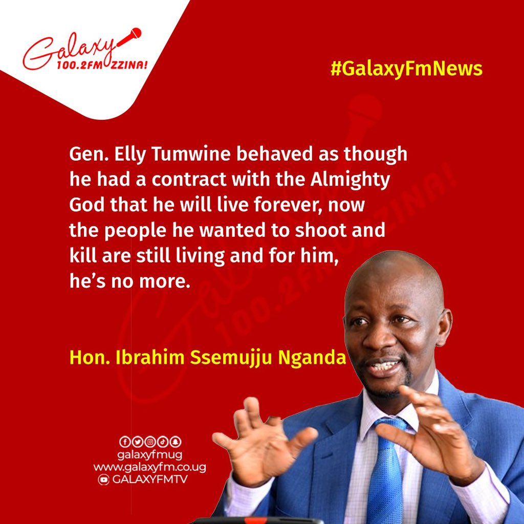 GalaxyFMUg's tweet photo. Gen. Elly Tumwine behaved as though he had a contract with the Almighty God that he will live forever - Hon. Ibrahim Ssemujju Nganda 

#GalaxyFMNews https://t.co/K95deG3CWx