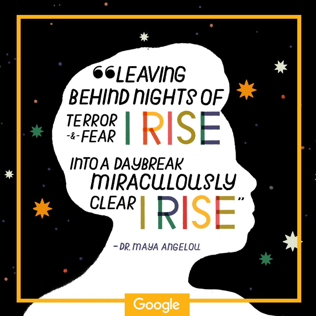 "Leaving behind nights of terror and fear, I rise. Into a daybreak, miraculously clear, I rise." #MayaAngelou <a href="/Google/">Google</a>