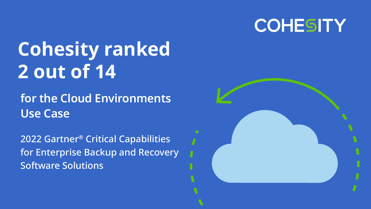 Cohesity's tweet photo. We ranked 2 out of 14 for the #Cloud Environments Use Case in the @Gartner_inc 2022 Critical Capabilities report. Moving along in your own cloud journey? Read more about our modern and flexible approach to cloud #dataprotection. https://t.co/zaWSR8QEoz https://t.co/bG6b66PYyU