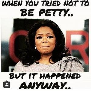 PettyPostsCo's tweet photo. Somebody asked about me. Well, I'm still out here, proud to be petty while y'all in denial. Just give in to the petty! We don't judge! We celebrate! https://t.co/o532kSvjgL