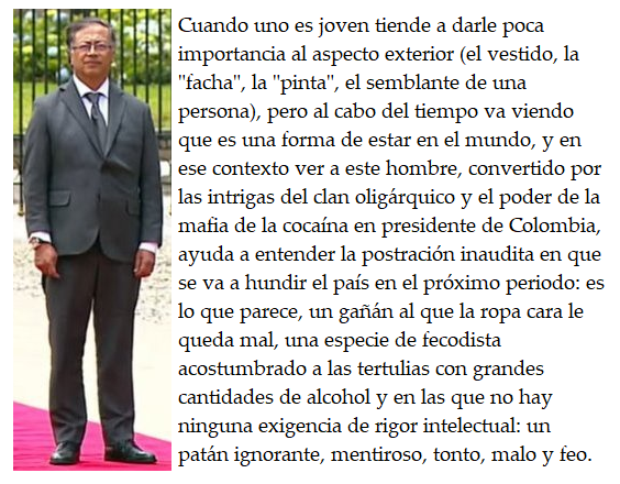 blogpaisbizarro's tweet photo. El mamarracho conocido como presidente Gustavo Petro o presidente Petro es lo que parece: un tinterillo de pueblo de los que servían a Pablo Escobar. Aunque se calce de Ferragamo, el mamarracho es como lo llamo. El lumpen en el poder, el jefe de un #Narcogobierno, un hampón. https://t.co/pUujEd2bfh