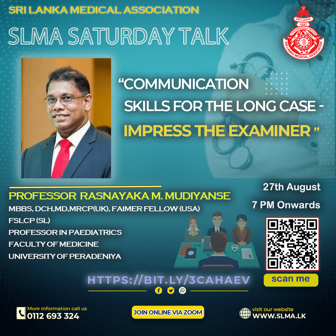 SLMA is inviting you all to join the Saturday Talk scheduled on 27th August 2022 starting from 7:00 PM onwards.
 “Communication skills for the Long case -impress the examiner ”
Lecturer - Professor  Rasnayaka M. Mudiyanse
Feel free to join us - bit.ly/3CAhAEV