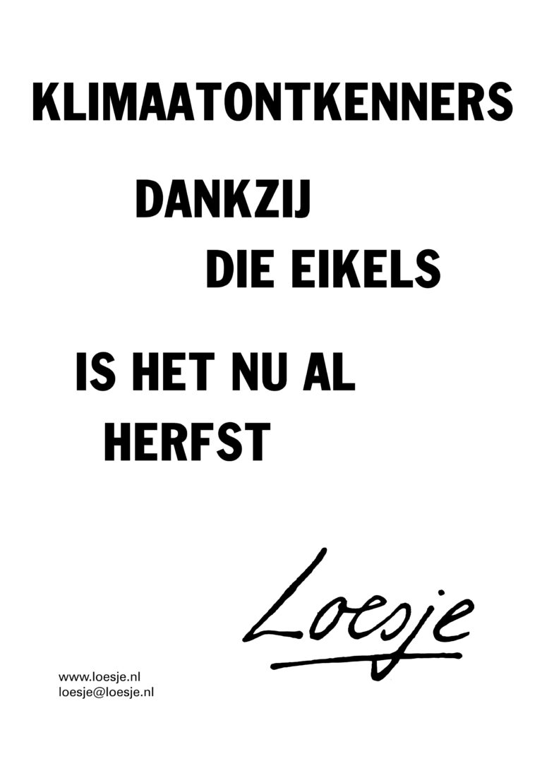 **      Klimaatontkenners 

                 dankzij 
                       die eikels 

            is het nu al 
                 herfst                  **

#klimaat #stikstof #loesje