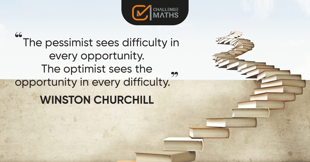 'The pessimist sees difficulty in every opportunity.
The optimist sees the opportunity in every difficulty.' 
-Winston Churchill 

#actmath #satexam